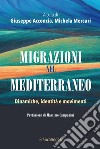 Migrazioni nel Mediterraneo. Dinamiche, identità e movimenti libro