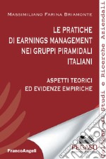 Le pratiche di earnings management nei gruppi piramidali italiani. Aspetti teorici ed evidenze empiriche libro