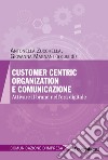 Customer centric organization e comunicazione. Attivare il brand nell'era digitale libro