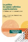 La politica tra azione collettiva e particolarismo. Clientelismo, scambio e personalizzazione libro