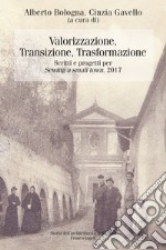 Valorizzazione, transizione, trasformazione. Scritti e progetti per «Sewing a small town». 2017 libro