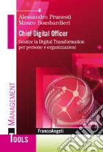 Chief digital officer. Gestire la digital transformation per persone e organizzazioni