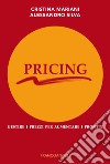 Pricing. Gestire i prezzi per aumentare i profitti libro