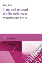 I nuovi musei della scienza. Un'opportunità per la scuola libro