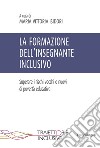 La formazione dell'insegnante inclusivo. Superare i rischi vecchi e nuovi di povertà educativa libro