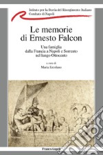 La memorie di Ernesto Falcon. Una famiglia dalla Francia a Napoli e Sorrento nel lungo Ottocento libro