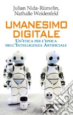 Umanesimo digitale. Un'etica per l'epoca dell'Intelligenza Artificiale