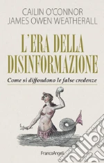 L'era della disinformazione. Come si diffondono le false credenze libro