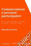 Comunicazione e processi partecipativi. Amministrazione pubblica e coinvolgimento dei cittadini nel Comune di Peccioli libro