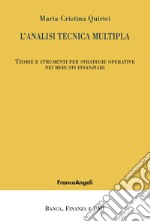 L'analisi tecnica multipla. Teorie e strumenti per strategie operative nei mercati finanziari