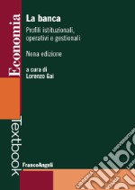 La banca. Profili istituzionali, operativi e gestionali libro