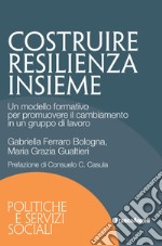 Costruire resilienza insieme. Un modello formativo per promuovere il cambiamento in un gruppo di lavoro