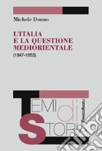 L'Italia e la questione mediorientale (1947-1953) libro