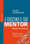 A ciascuno il suo mentor. Manuale di mentoring libro