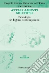 Attaccamenti multipli. Psicologia dei legami contemporanei libro