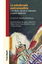 La psicoterapia postrazionalista. Casi clinici, metodi di intervento e aspetti applicativi libro