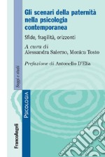 Gli scenari della paternità nella psicologia contemporanea. Sfide, fragilità, orizzonti libro