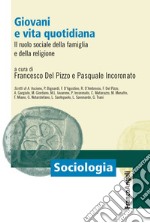 Giovani e vita quotidiana. Il ruolo sociale della famiglia e della religione libro