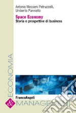 Space Economy. Storia e prospettive di business libro