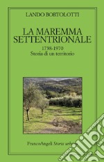 La maremma settentrionale 1738-1970. Storia di un territorio libro