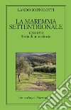 La maremma settentrionale 1738-1970. Storia di un territorio libro di Bortolotti Lando