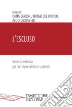 L'escluso. Storie di resilienza per non vivere infelici e scontenti libro