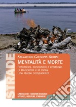 Mentalita E Morte. Percezioni, Concezioni E Credenze In Occidente E In India. Uno Studio Comparativo libro