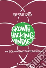 Growth hacking mindset. Non esiste innovazione senza sperimentazione