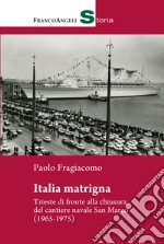 Italia matrigna. Trieste di fronte alla chiusura del cantiere navale San Marco (1965-1975)