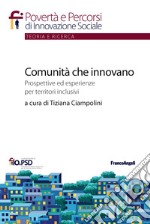 Comunità che innovano. Prospettive ed esperienze per territori inclusivi libro