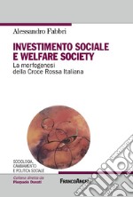 Investimento sociale e welfare society. La morfogenesi della Croce Rossa Italiana libro