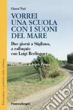 Vorrei una scuola con i suoni del mare. Due giorni a Stigliano, a colloquio con Luigi Berlinguer libro