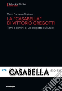 La «Casabella» di Vittorio Gregotti. Temi e confini di un progetto culturale