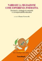 Narrare la migrazione come esperienza formativa. Strumenti e strategie di comunità e corresponsabilità educativa libro