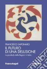 Il futuro di una delusione. La parabola delle Regioni in Italia