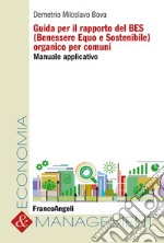 Guida per il rapporto del BES (Benessere Equo e Sostenibile) organico per comuni. Manuale applicativo libro