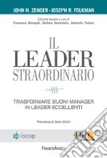 Il leader straordinario. Trasformare buoni manager in leader eccellenti