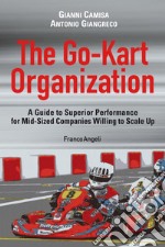 The go-kart organization. A guide to superior performance for mid-sized companies willing to scale up libro