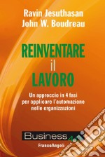 Reinventare il lavoro. Un approccio in 4 fasi per applicare l'automazione nelle organizzazioni