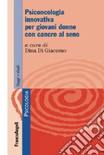 Psiconcologia innovativa per giovani donne con cancro al seno libro