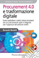 Procurement 4.0 e trasformazione digitale. Come soddisfare i clienti interni ed esterni con un procurement agile e integrato con l'approccio del pensiero snello libro