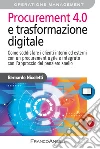 Procurement 4.0 e trasformazione digitale. Come soddisfare i clienti interni ed esterni con un procurement agile e integrato con l'approccio del pensiero snello libro