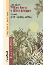 William James e Milton Erickson. La cura della coscienza umana libro