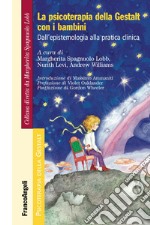 La psicoterapia della Gestalt con i bambini. Dall'epistemologia alla pratica clinica libro