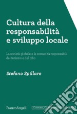 Cultura della responsabilità e sviluppo locale. La società globale e le comunità responsabili del turismo e del cibo libro