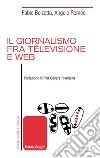 IL giornalismo tra televisione e web libro