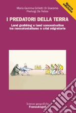 I predatori della terra. Land grabbing e land concentration tra neocolonialismo e crisi migratorie libro usato