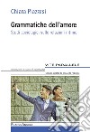 Grammatiche dell'amore. Studi sociologici sulle relazioni intime libro