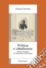 Politica e cittadinanza. Donne socialiste fra Ottocento e Novecento libro