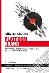 Platform brand. Ripensare l'esperienza di marketing nell'economia digitale libro